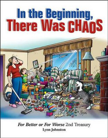 In the Beginning, There Was Chaos: For Better or for Worse 2nd Treasury Volume 37 Lynn Johnston 9781449409548