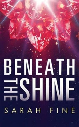 Beneath the Shine Sarah Fine 9781477823279