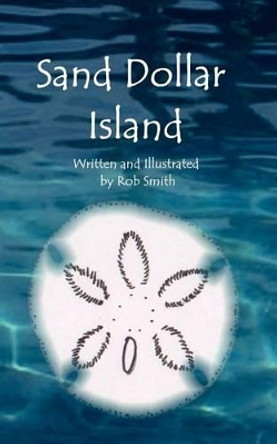 Sand Dollar Island Rob Smith, PhD (Birmingham City University UK) 9780983306979