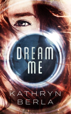 Dream Me Kathryn Berla 9781944995201