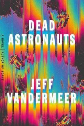 Dead Astronauts Jeff VanderMeer 9780374276805