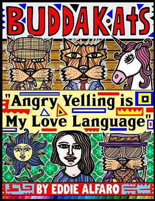Angry Yelling is My Love Language by Eddie Alfaro