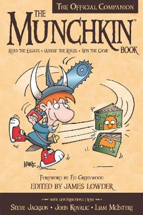The Munchkin Book: The Official Companion - Read the Essays * (Ab)use the Rules * Win the Game James Lowder 9781939529152