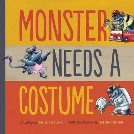 Monster Needs a Costume Paul Czajak 9781938063381