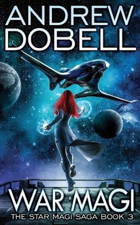 War Magi: A Space Opera Fantasy Adventure Andrew Dobell 9781091658998