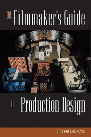 The Filmmaker's Guide to Production Design Vincent LoBrutto 9781581152241