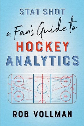 Stat Shot: A Fanas Guide to Hockey Analytics Rob Vollman 9781770414129