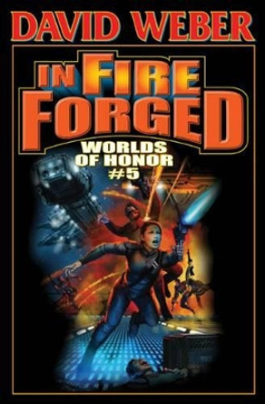 In Fire Forged:  Worlds of Honor Volume 5 David Weber 9781451638035