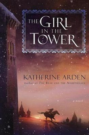 The Girl in the Tower: A Novel Katherine Arden 9781101885963