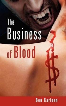 The Business of Blood Ben Carlsen 9781626200401