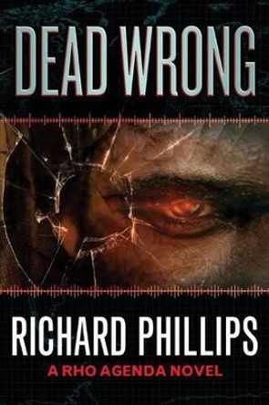 Dead Wrong Richard Phillips 9781477825532