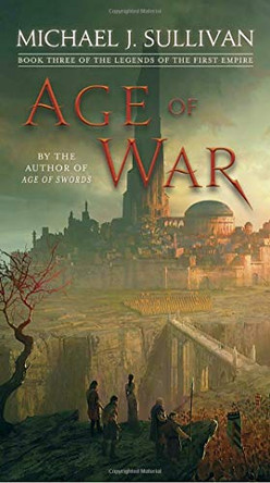 Age of War: Book Three of The Legends of the First Empire Michael J. Sullivan 9781101965412