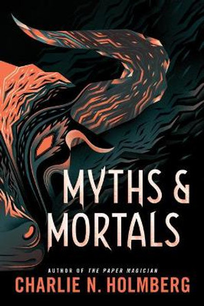 Myths and Mortals Charlie N. Holmberg 9781542041720