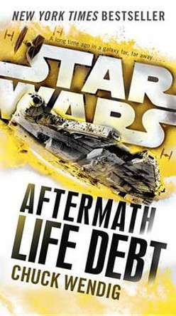 Life Debt: Aftermath (Star Wars) Chuck Wendig 9781101966952