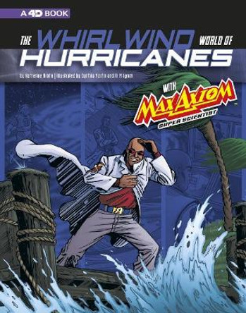 Whirlwind World of Hurricanes with Max Axiom, Super Scientist: 4D an Augmented Reading Science Experience (Graphic Science 4D) Katherine Krohn 9781543575477