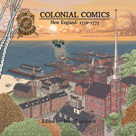 Colonial Comics, Volume II: New England, 1750-1775 Jason Rodriguez 9781682750025