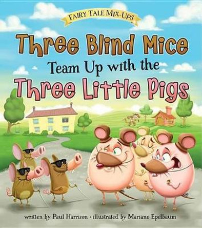 Three Blind Mice Team Up with the Three Little Pigs Mariano Epelbaum 9781410983091