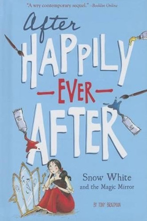 Snow White and the Magic Mirror (After Happily Ever After) by Tony Bradman
