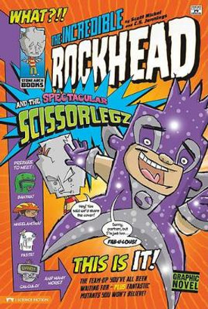 The Incredible Rockhead and the Spectacular Scissorlegz Scott Nickel 9781434221278