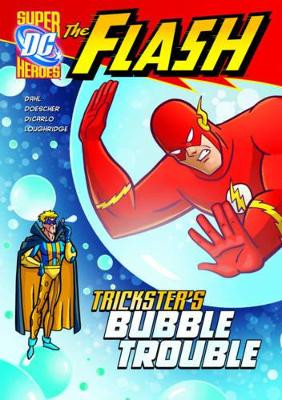 The Flash: Trickster's Bubble Trouble by Author Michael Dahl