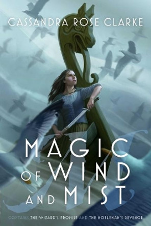Magic of Wind and Mist: The Wizard's Promise; The Nobleman's Revenge Cassandra Rose Clarke 9781481461702