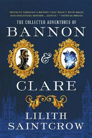 The Collected Adventures of Bannon & Clare Lilith Saintcrow 9780316419451