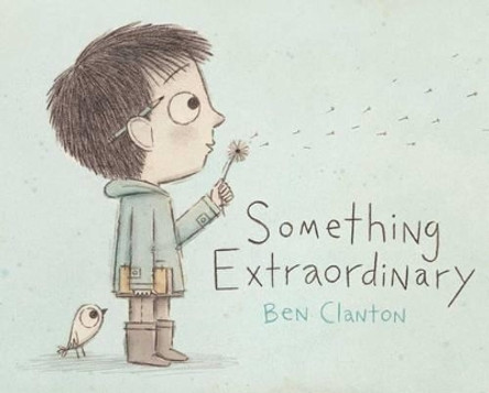 Something Extraordinary Ben Clanton 9781481403580