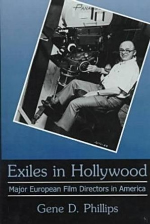 Exiles In Hollywood: Major European Film Directors in America Gene Phillips 9780934223492