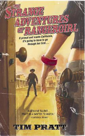 The Strange Adventures of Rangergirl: A Novel Tim Pratt 9780553383386
