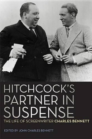 Hitchcock's Partner in Suspense: The Life of Screenwriter Charles Bennett Charles Bennett 9780813144498