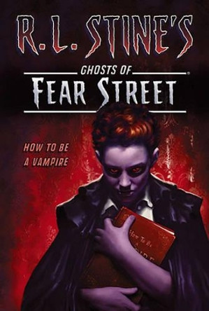 Fear Street: How to Be a Vampire Stine 9781442427600