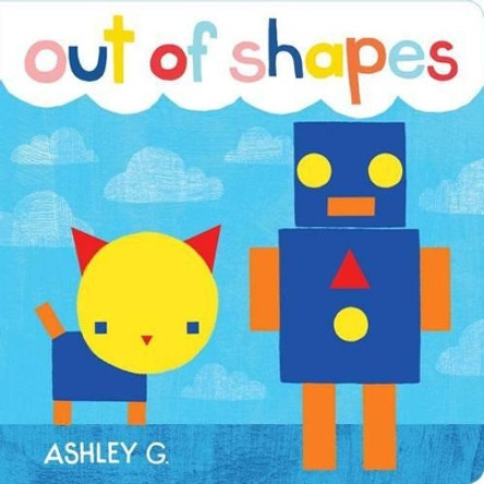 Out of Shapes Ashley G. 9781481442206