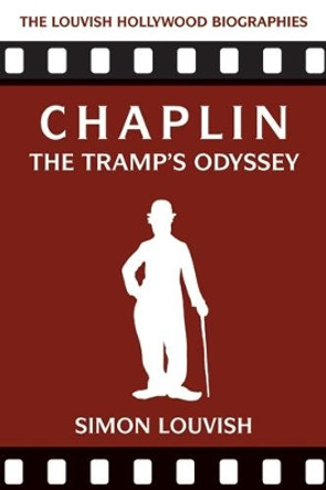 Chaplin: The Tramp's Odyssey Simon Louvish 9781566560115