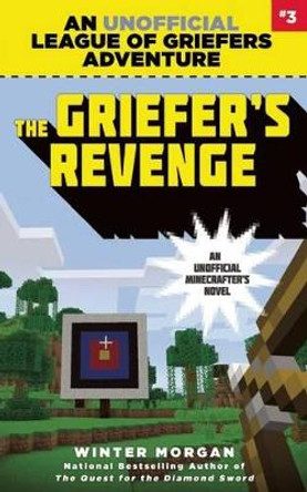 The Griefer's Revenge: An Unofficial League of Griefers Adventure, #3 Winter Morgan 9781634505970