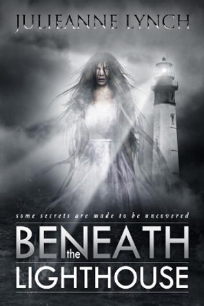 Beneath the Lighthouse Julieanne Lynch 9781944109189