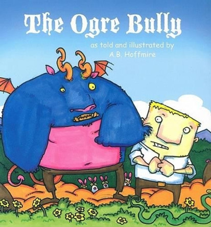 The Ogre Bully Aaron B. Hoffmire 9780874838039