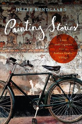 Painting Stories: Lives and Legacies from an Indian Crafts Village Helle Bundgaard 9781487527327