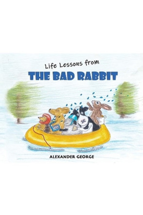 Life Lessons from the Bad Rabbit Alexander George 9781528928618