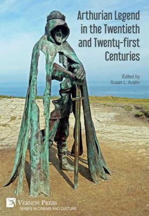 Arthurian Legend in the Twentieth and Twenty-first Centuries Susan L. Austin 9781622739479