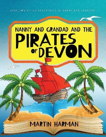 Nanny and Grandad and the Pirates of Devon: The Adventures of Nanny and Grandad Martin Harman 9781916397828