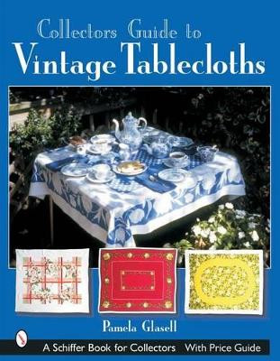Collector's Guide to Vintage Tablecloths by Pamela Glasell