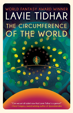 The Circumference Of The World by Lavie Tidhar