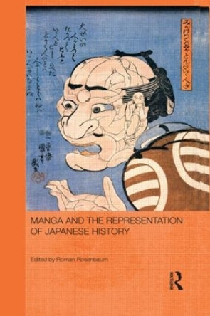 Manga and the Representation of Japanese History Roman Rosenbaum (University of Sydney, Australia) 9781138857407