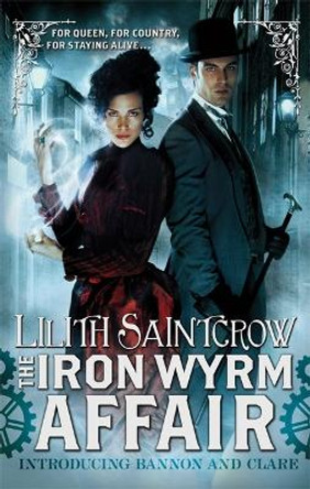 The Iron Wyrm Affair: Bannon and Clare: Book One Lilith Saintcrow 9780356500928