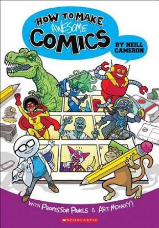 How to Make Awesome Comics Neill Cameron 9781338132731