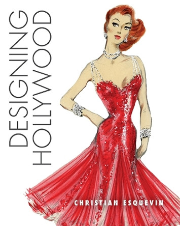 Designing Hollywood: Studio Wardrobe in the Golden Age Christian Esquevin 9780813197913