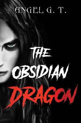 The Obsidian Dragon by Angel G.T.
