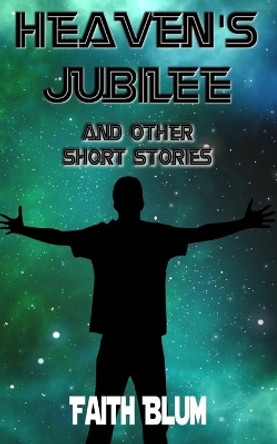 Heaven's Jubilee by Faith Blum