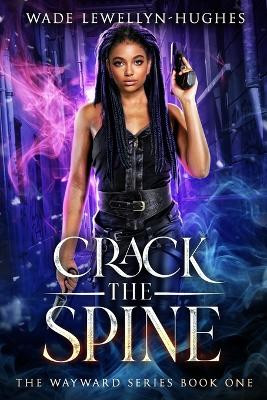 Crack the Spine by Wade Lewellyn-Hughes
