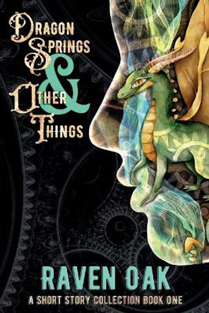 Dragon Springs & Other Things by Raven Oak